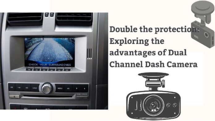 Advantages of Dual Channel Dash Camera